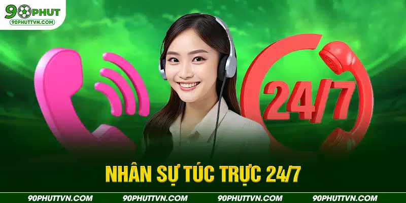 Nhân sự túc trực 24/7